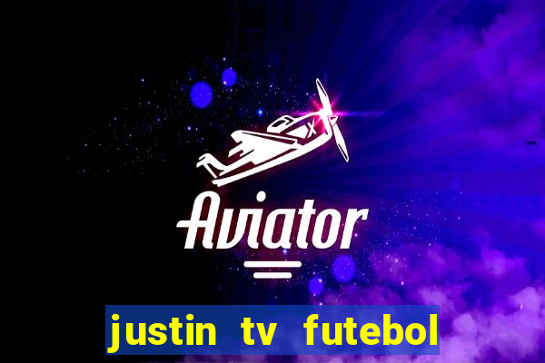 justin tv futebol ao vivo